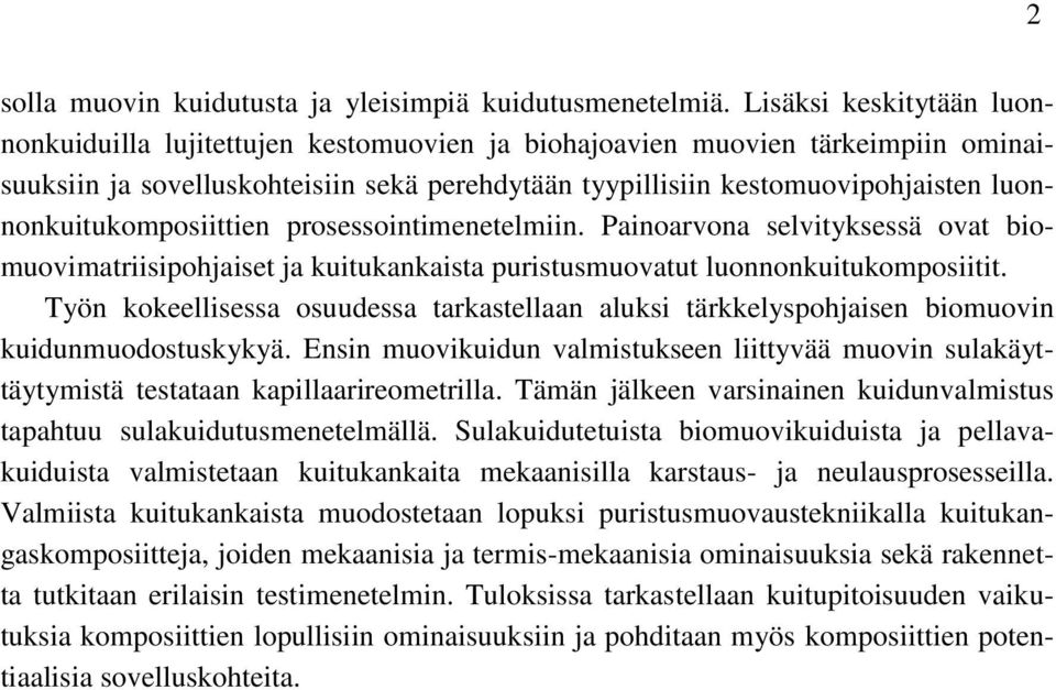 luonnonkuitukomposiittien prosessointimenetelmiin. Painoarvona selvityksessä ovat biomuovimatriisipohjaiset ja kuitukankaista puristusmuovatut luonnonkuitukomposiitit.