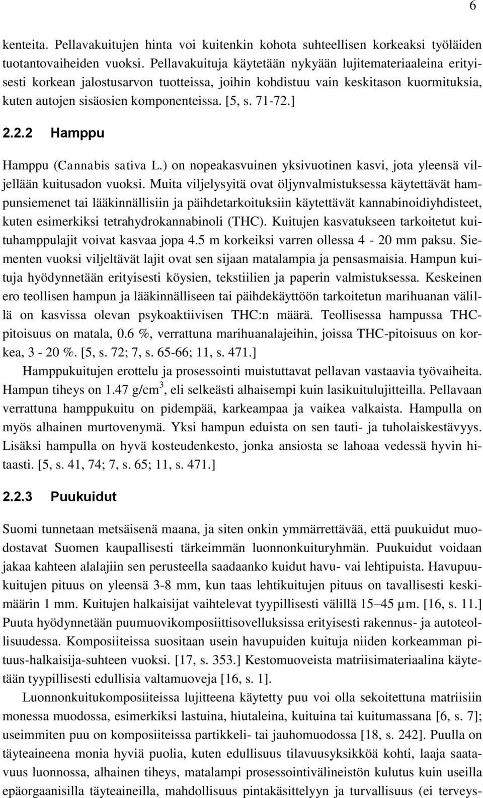 ] 2.2.2 Hamppu Hamppu (Cannabis sativa L.) on nopeakasvuinen yksivuotinen kasvi, jota yleensä viljellään kuitusadon vuoksi.