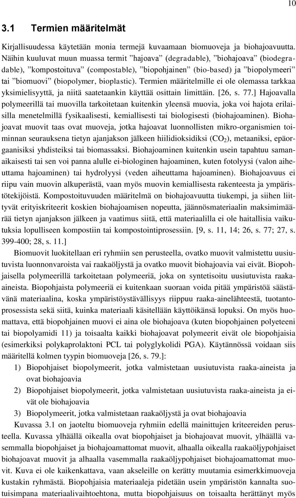 Termien määritelmille ei ole olemassa tarkkaa yksimielisyyttä, ja niitä saatetaankin käyttää osittain limittäin. [26, s. 77.