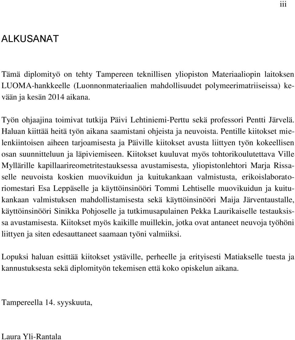 Pentille kiitokset mielenkiintoisen aiheen tarjoamisesta ja Päiville kiitokset avusta liittyen työn kokeellisen osan suunnitteluun ja läpiviemiseen.