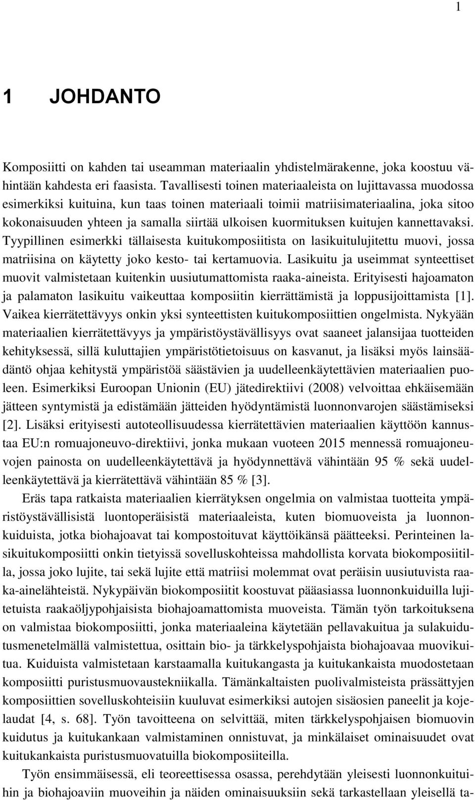 kuormituksen kuitujen kannettavaksi. Tyypillinen esimerkki tällaisesta kuitukomposiitista on lasikuitulujitettu muovi, jossa matriisina on käytetty joko kesto- tai kertamuovia.