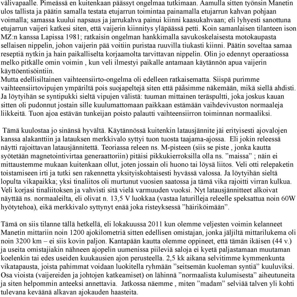 kaasukahvaan; eli lyhyesti sanottuna etujarrun vaijeri katkesi siten, että vaijerin kiinnitys yläpäässä petti.