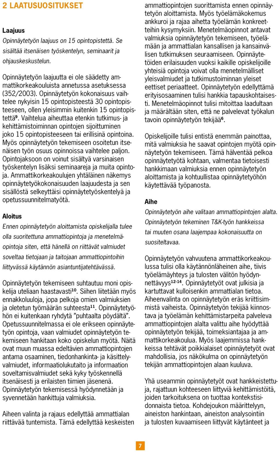 Opinnäytetyön kokonaisuus vaihtelee nykyisin 15 opintopisteestä 30 opintopisteeseen, ollen yleisimmin kuitenkin 15 opintopistettä 9.