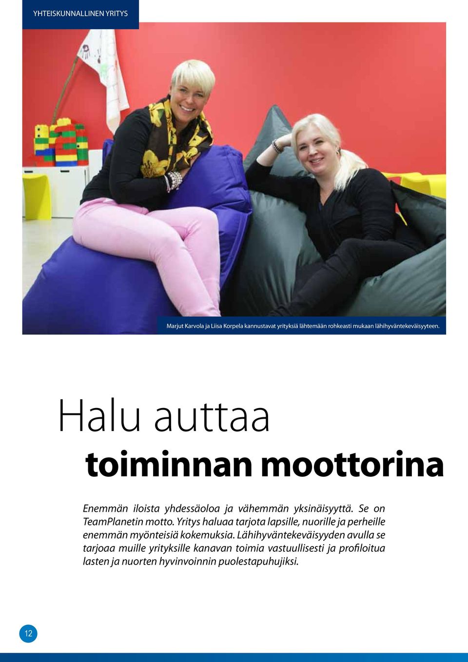 Se on Team Planetin motto. Yritys haluaa tarjota lapsille, nuorille ja perheille enemmän myönteisiä kokemuksia.