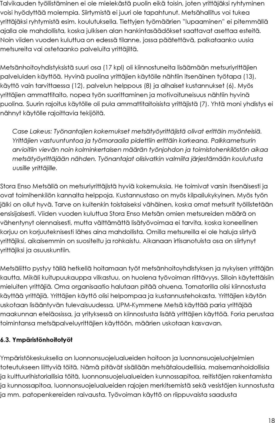 Tiettyjen työmäärien lupaaminen ei pitemmällä ajalla ole mahdollista, koska julkisen alan hankintasäädökset saattavat asettaa esteitä.