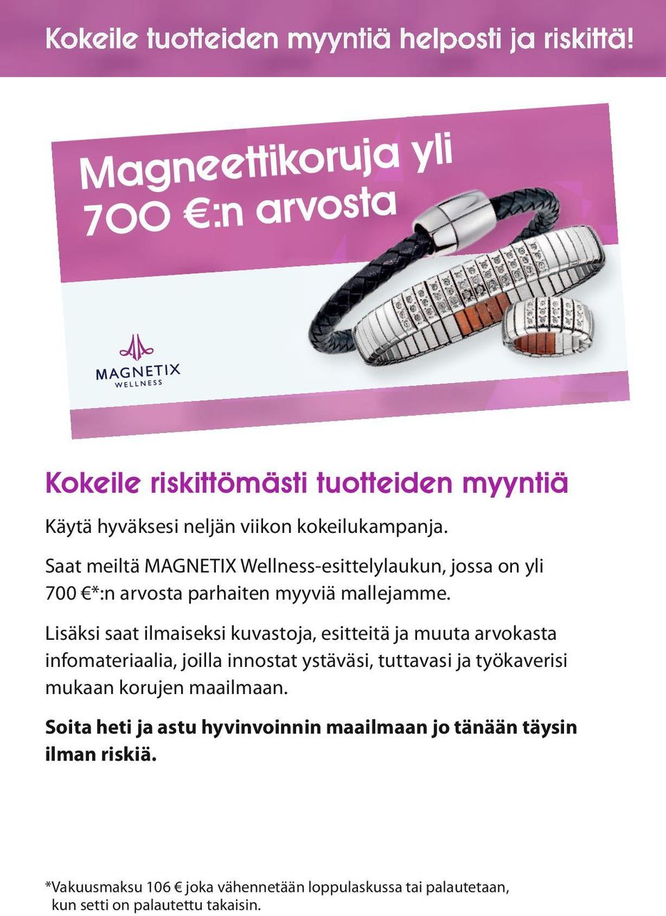 Saat meiltä MAGNETIX Wellness-esittelylaukun, jossa on yli 700 *:n arvosta parhaiten myyviä mallejamme.