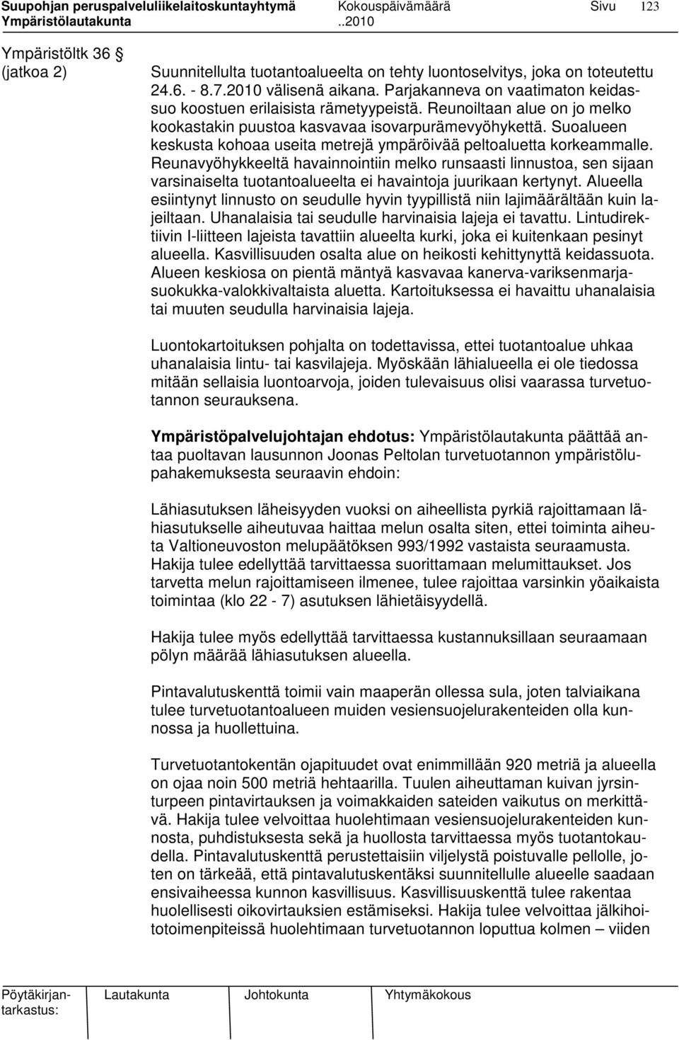 Suoalueen keskusta kohoaa useita metrejä ympäröivää peltoaluetta korkeammalle.