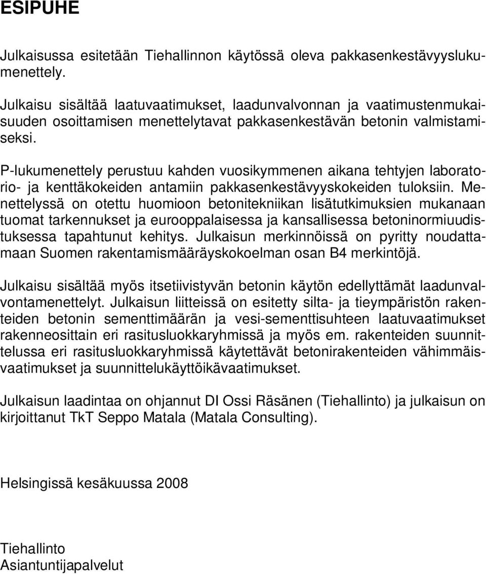 P-lukumenettely perustuu kahden vuosikymmenen aikana tehtyjen laboratorio- ja kenttäkokeiden antamiin pakkasenkestävyyskokeiden tuloksiin.