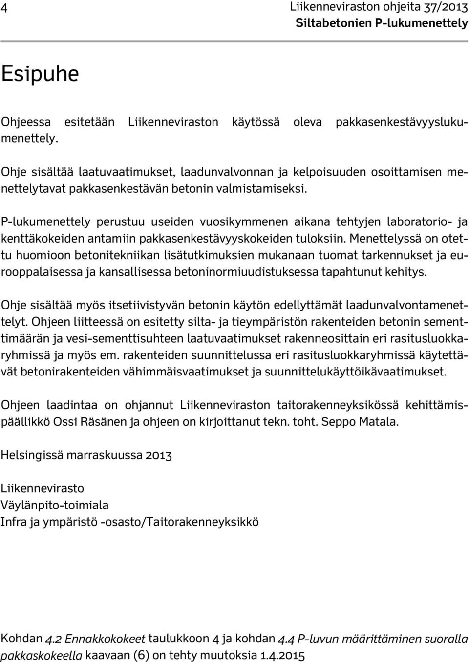 P-lukumenettely perustuu useiden vuosikymmenen aikana tehtyjen laboratorio- ja kenttäkokeiden antamiin pakkasenkestävyyskokeiden tuloksiin.