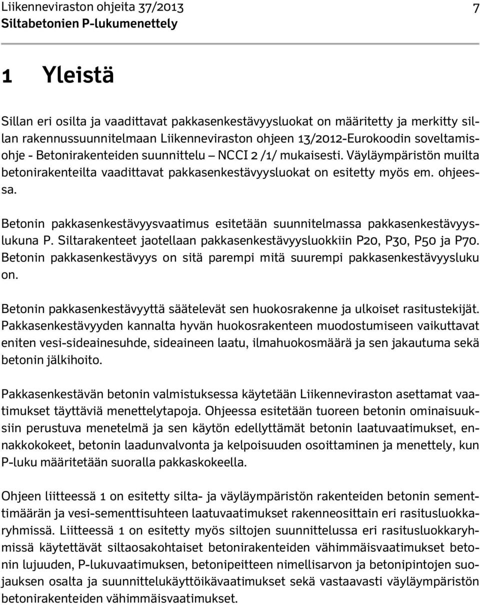 Betonin pakkasenkestävyysvaatimus esitetään suunnitelmassa pakkasenkestävyyslukuna P. Siltarakenteet jaotellaan pakkasenkestävyysluokkiin P20, P30, P50 ja P70.