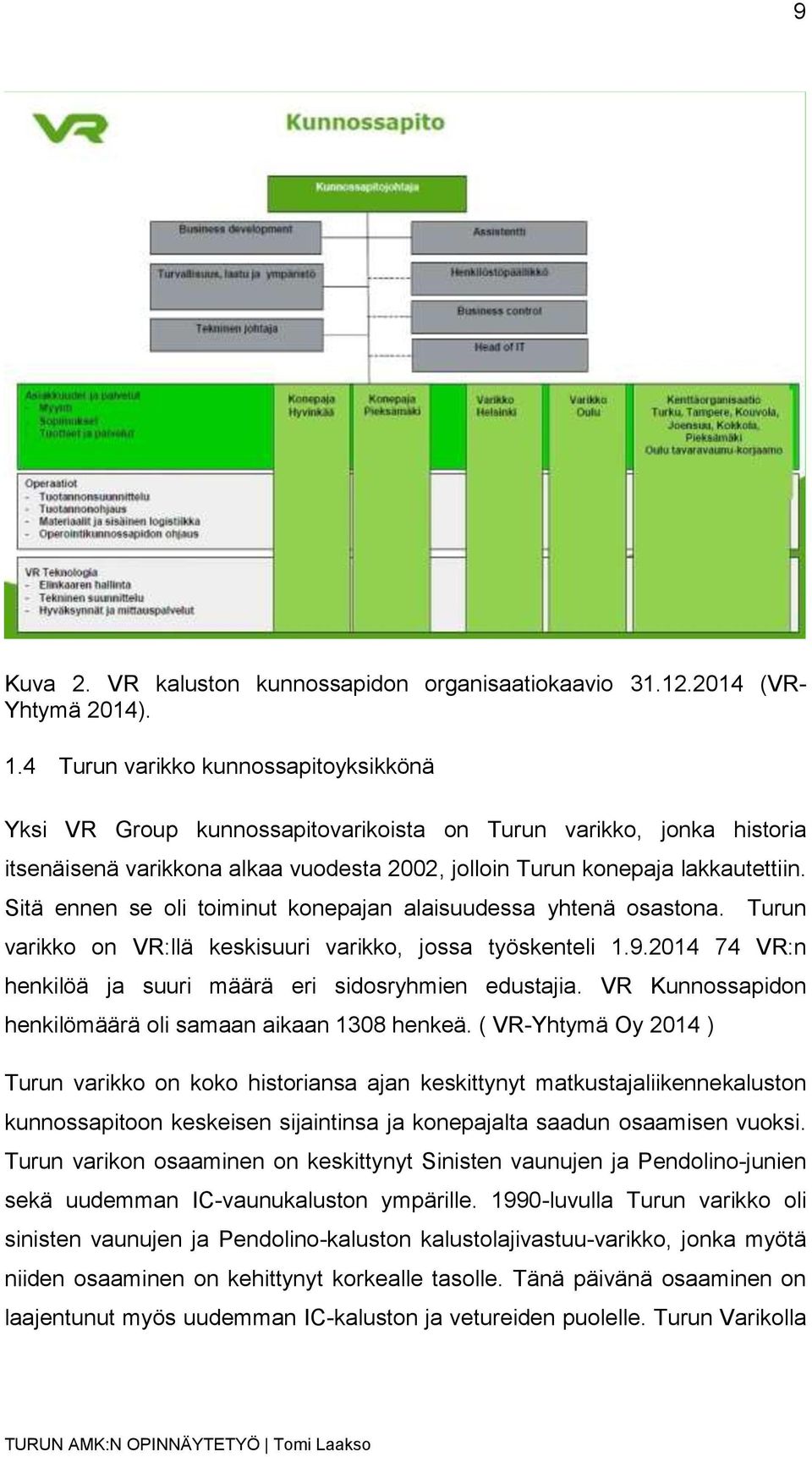 Sitä ennen se oli toiminut konepajan alaisuudessa yhtenä osastona. Turun varikko on VR:llä keskisuuri varikko, jossa työskenteli 1.9.2014 74 VR:n henkilöä ja suuri määrä eri sidosryhmien edustajia.