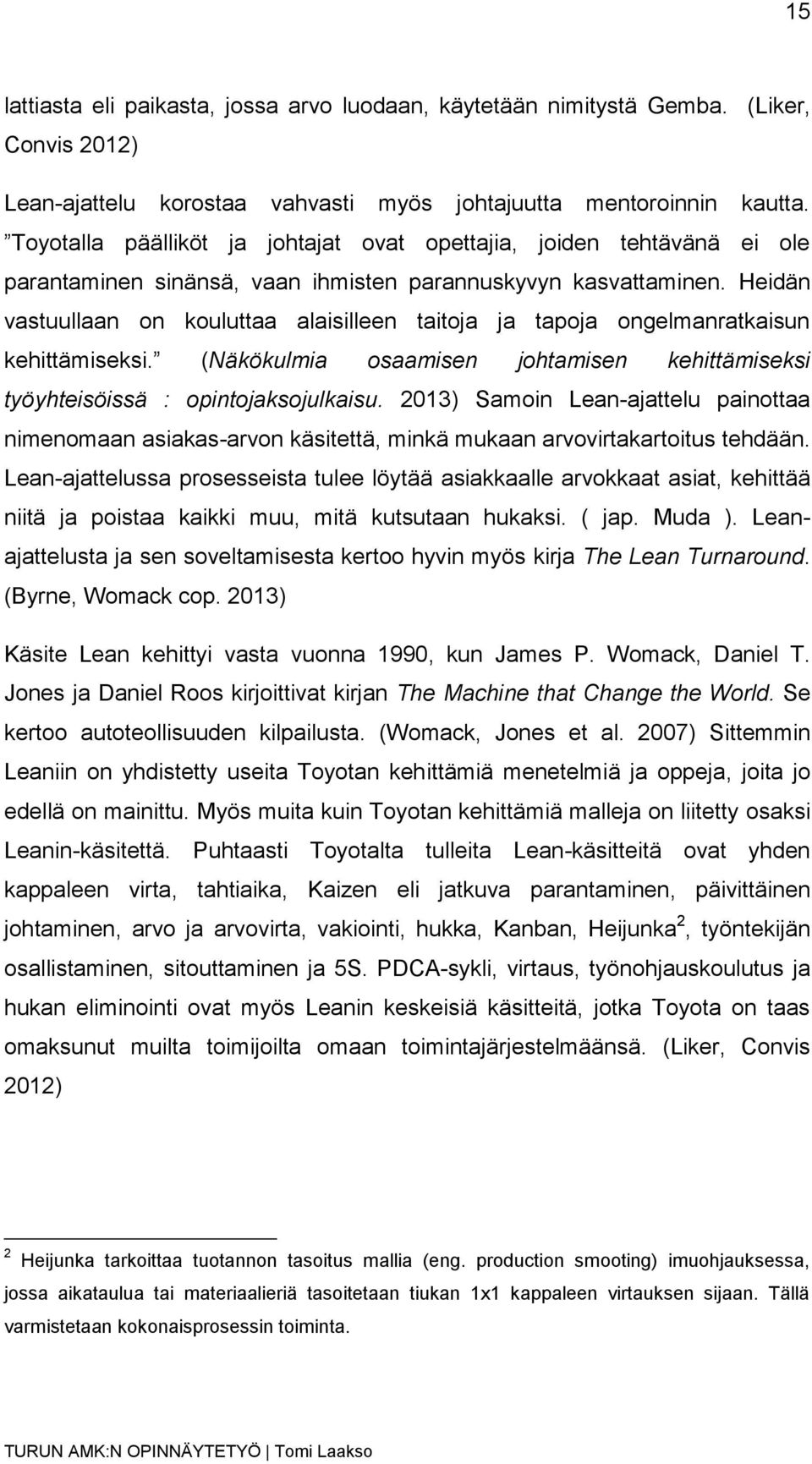 Heidän vastuullaan on kouluttaa alaisilleen taitoja ja tapoja ongelmanratkaisun kehittämiseksi. (Näkökulmia osaamisen johtamisen kehittämiseksi työyhteisöissä : opintojaksojulkaisu.