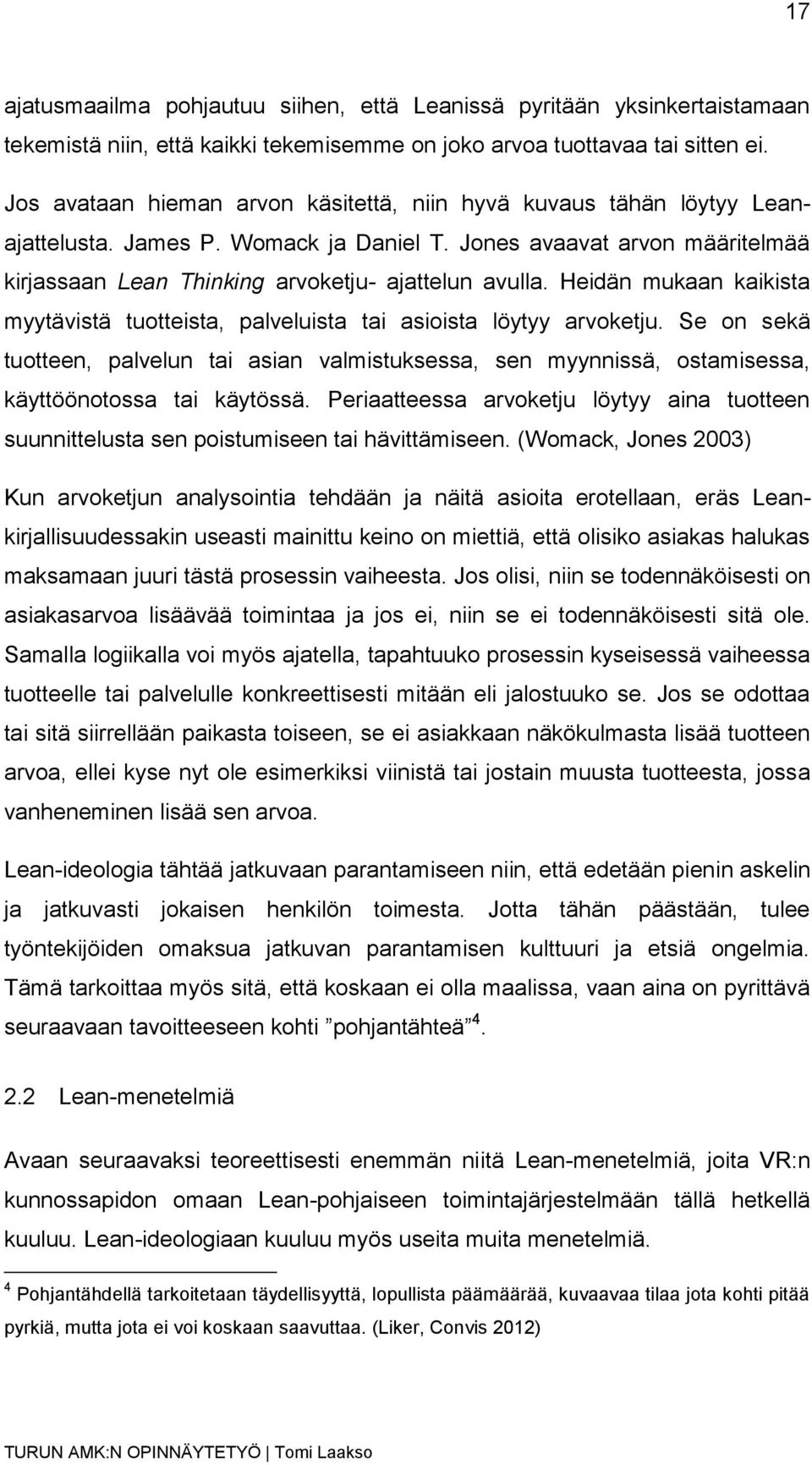 Heidän mukaan kaikista myytävistä tuotteista, palveluista tai asioista löytyy arvoketju.