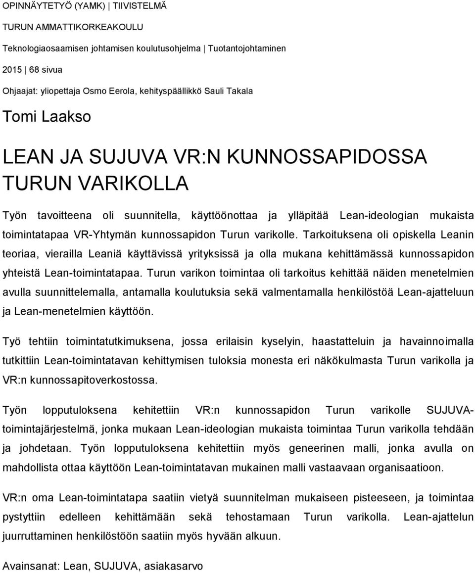 Turun varikolle. Tarkoituksena oli opiskella Leanin teoriaa, vierailla Leaniä käyttävissä yrityksissä ja olla mukana kehittämässä kunnossapidon yhteistä Lean-toimintatapaa.