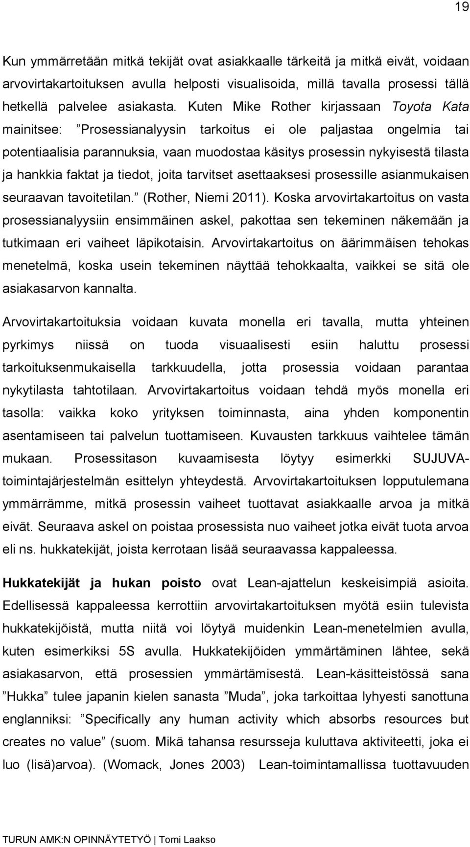 hankkia faktat ja tiedot, joita tarvitset asettaaksesi prosessille asianmukaisen seuraavan tavoitetilan. (Rother, Niemi 2011).