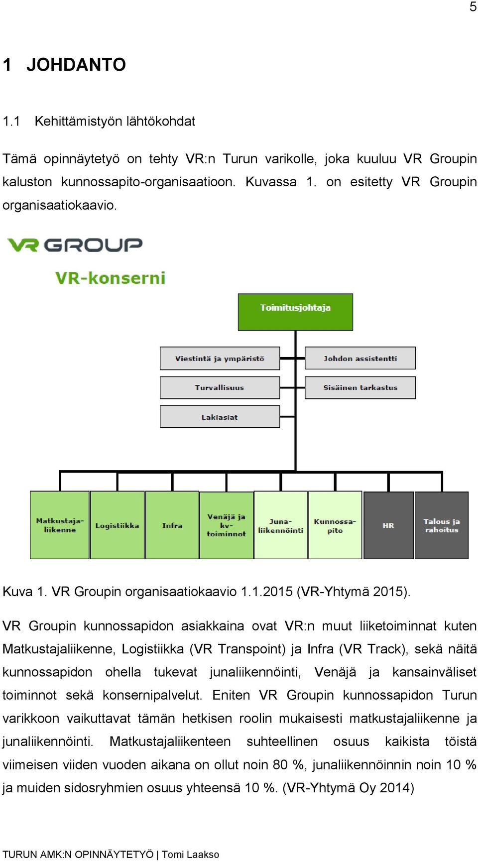VR Groupin kunnossapidon asiakkaina ovat VR:n muut liiketoiminnat kuten Matkustajaliikenne, Logistiikka (VR Transpoint) ja Infra (VR Track), sekä näitä kunnossapidon ohella tukevat junaliikennöinti,