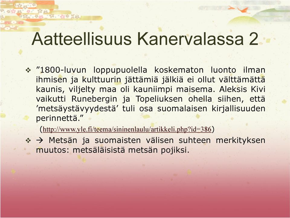Aleksis Kivi vaikutti Runebergin ja Topeliuksen ohella siihen, että metsäystävyydestä tuli osa suomalaisen