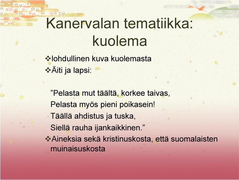 poikasein! Täällä ahdistus ja tuska, Siellä rauha ijankaikkinen.