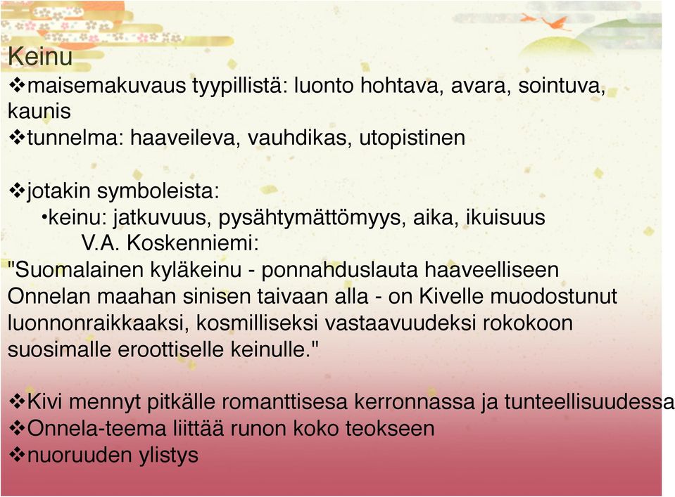 Koskenniemi: " "Suomalainen kyläkeinu - ponnahduslauta haaveelliseen" Onnelan maahan sinisen taivaan alla - on Kivelle muodostunut"