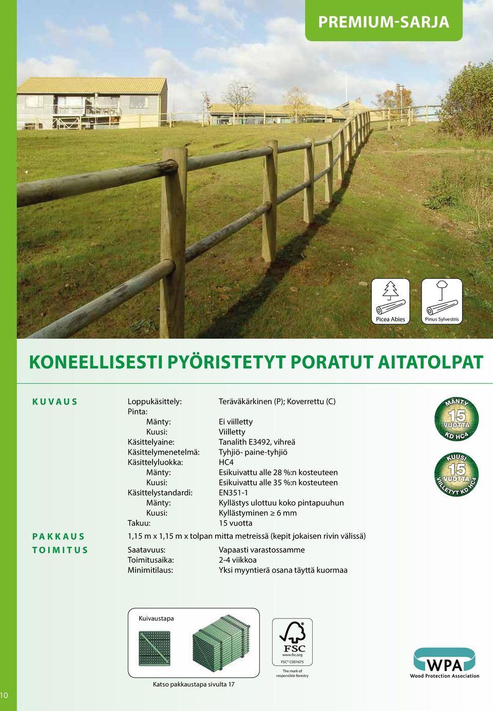 alle 35 %:n kosteuteen Käsittelystandardi: EN351-1 Mänty: Kyllästys ulottuu koko pintapuuhun Kuusi: Kyllästyminen 6 mm Takuu: 15 vuotta 1,15 m x 1,15 m x tolpan mitta