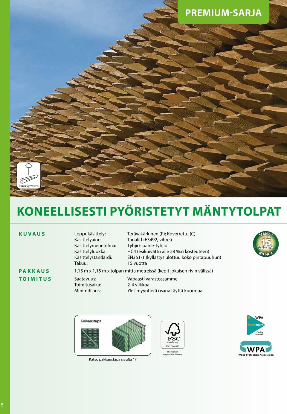 Käsittelystandardi: EN351-1 (kyllästys ulottuu koko pintapuuhun) Takuu: 15 vuotta 1,15 m x 1,15 m x tolpan mitta metreissä (kepit jokaisen