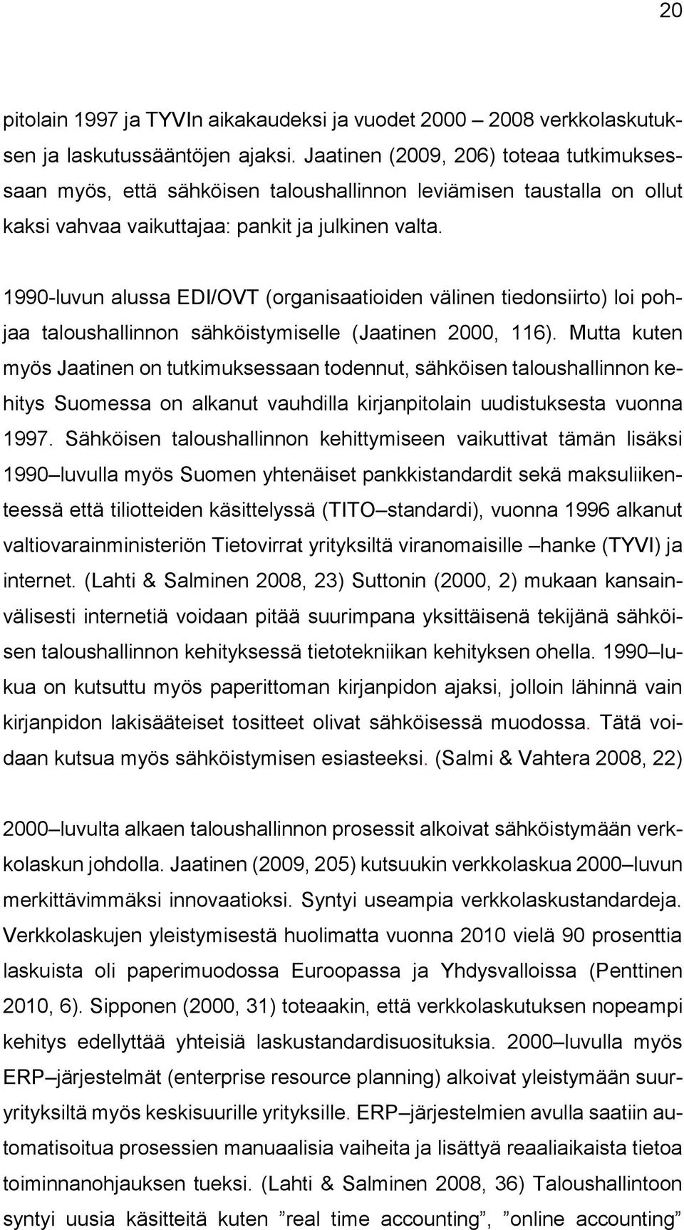 1990-luvun alussa EDI/OVT (organisaatioiden välinen tiedonsiirto) loi pohjaa taloushallinnon sähköistymiselle (Jaatinen 2000, 116).