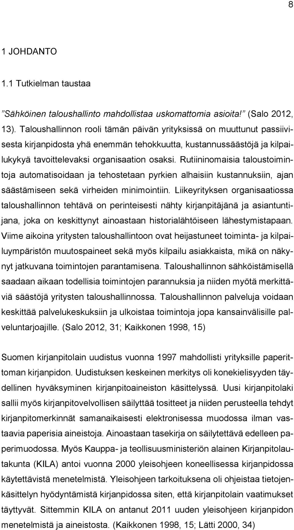 Rutiininomaisia taloustoimintoja automatisoidaan ja tehostetaan pyrkien alhaisiin kustannuksiin, ajan säästämiseen sekä virheiden minimointiin.