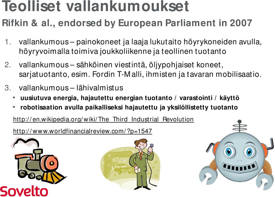 vallankumous sähköinen viestintä, öljypohjaiset koneet, sarjatuotanto, esim. Fordin T-Malli, ihmisten ja tavaran mobilisaatio. 3.