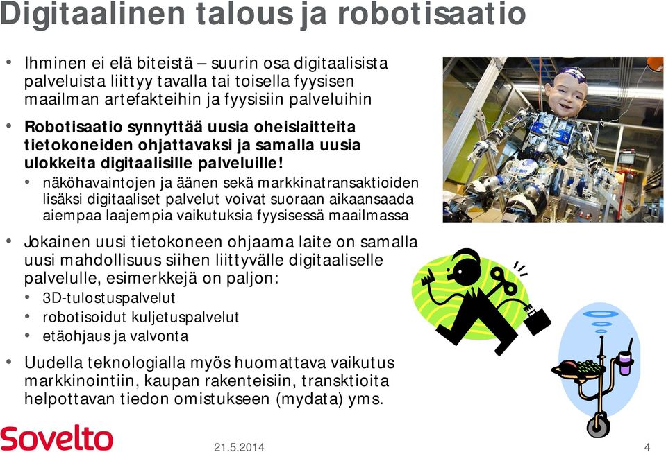 näköhavaintojen ja äänen sekä markkinatransaktioiden lisäksi digitaaliset palvelut voivat suoraan aikaansaada aiempaa laajempia vaikutuksia fyysisessä maailmassa Jokainen uusi tietokoneen ohjaama