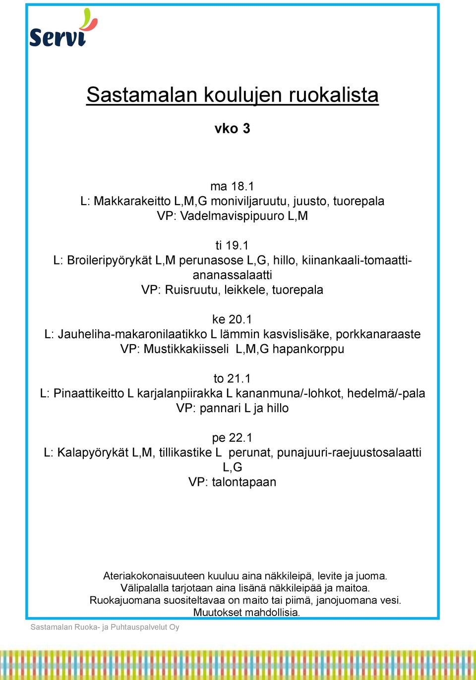 1 L: Jauheliha-makaronilaatikko L lämmin kasvislisäke, porkkanaraaste VP: Mustikkakiisseli L,M,G hapankorppu to 21.