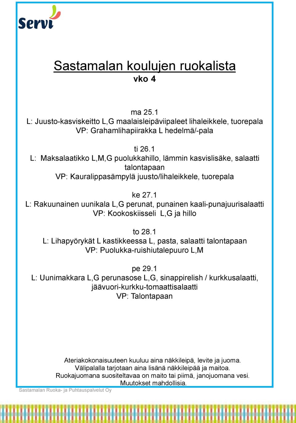 1 L: Rakuunainen uunikala L,G perunat, punainen kaali-punajuurisalaatti VP: Kookoskiisseli L,G ja hillo to 28.