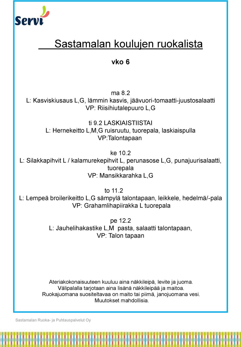 2 L: Silakkapihvit L / kalamurekepihvit L, perunasose L,G, punajuurisalaatti, tuorepala VP: Mansikkarahka L,G to 11.