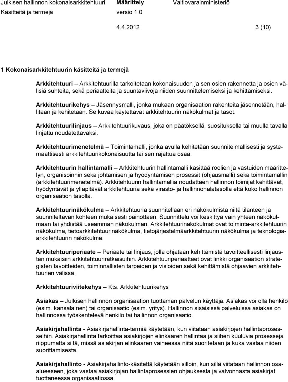 Se kuvaa käytettävät arkkitehtuurin näkökulmat ja tasot. Arkkitehtuurilinjaus Arkkitehtuurikuvaus, joka on päätöksellä, suosituksella tai muulla tavalla linjattu noudatettavaksi.