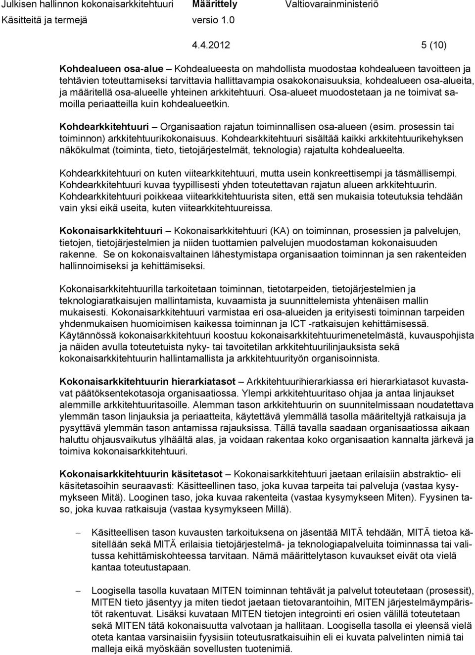 Kohdearkkitehtuuri Organisaation rajatun toiminnallisen osa-alueen (esim. prosessin tai toiminnon) arkkitehtuurikokonaisuus.