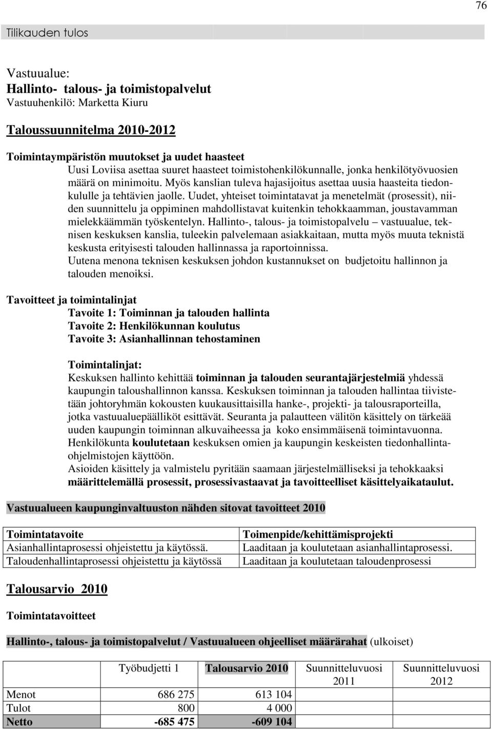 Uudet, yhteiset toimintatavat ja menetelmät (prosessit), niiden suunnittelu ja oppiminen mahdollistavat kuitenkin tehokkaamman, joustavamman mielekkäämmän työskentelyn.