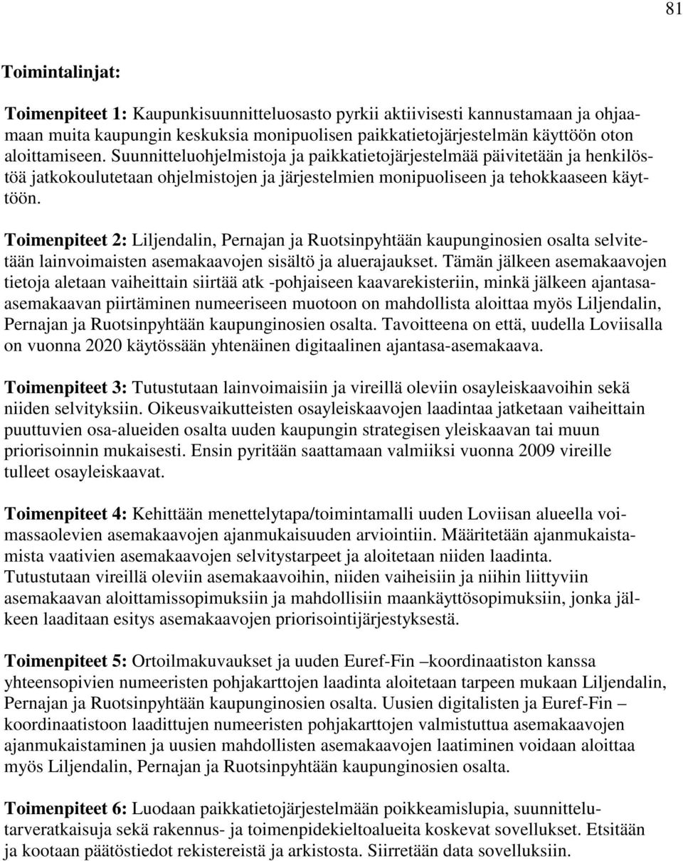 Toimenpiteet 2: Liljendalin, Pernajan ja Ruotsinpyhtään kaupunginosien osalta selvitetään lainvoimaisten asemakaavojen sisältö ja aluerajaukset.