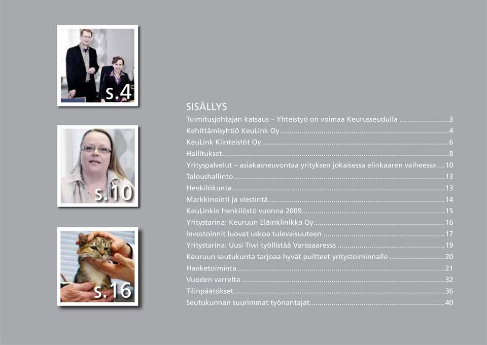 ..14 KeuLinkin henkilöstö vuonna 2009...15 Yritystarina: Keuruun Eläinklinikka Oy...16 Investoinnit luovat uskoa tulevaisuuteen.