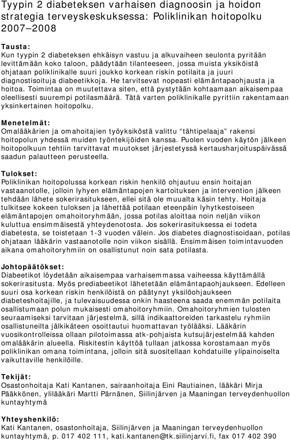 He tarvitsevat nopeasti elämäntapaohjausta ja hoitoa. Toimintaa on muutettava siten, että pystytään kohtaamaan aikaisempaa oleellisesti suurempi potilasmäärä.