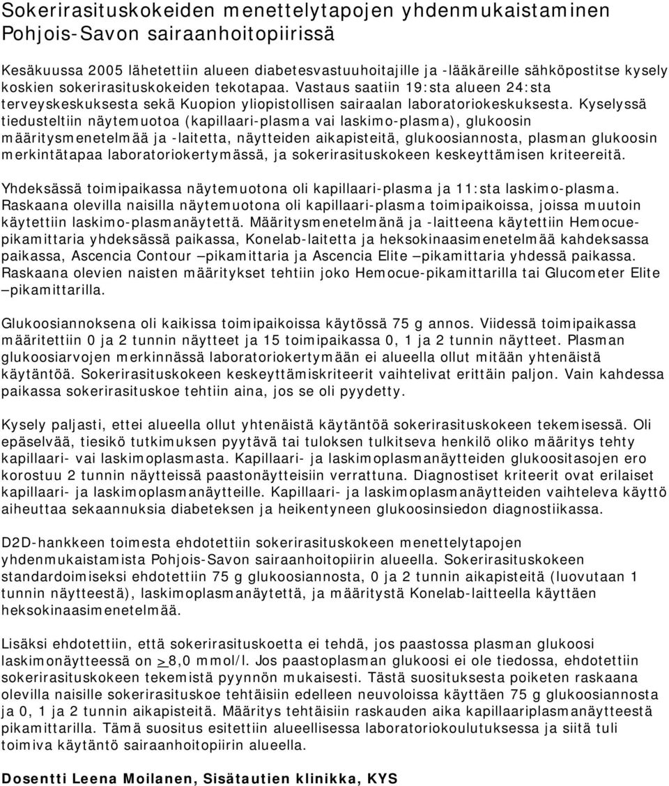 Kyselyssä tiedusteltiin näytemuotoa (kapillaari-plasma vai laskimo-plasma), glukoosin määritysmenetelmää ja -laitetta, näytteiden aikapisteitä, glukoosiannosta, plasman glukoosin merkintätapaa