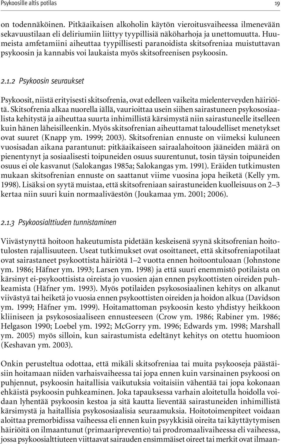 2 Psykoosin seuraukset Psykoosit, niistä erityisesti skitsofrenia, ovat edelleen vaikeita mielenterveyden häiriöitä.