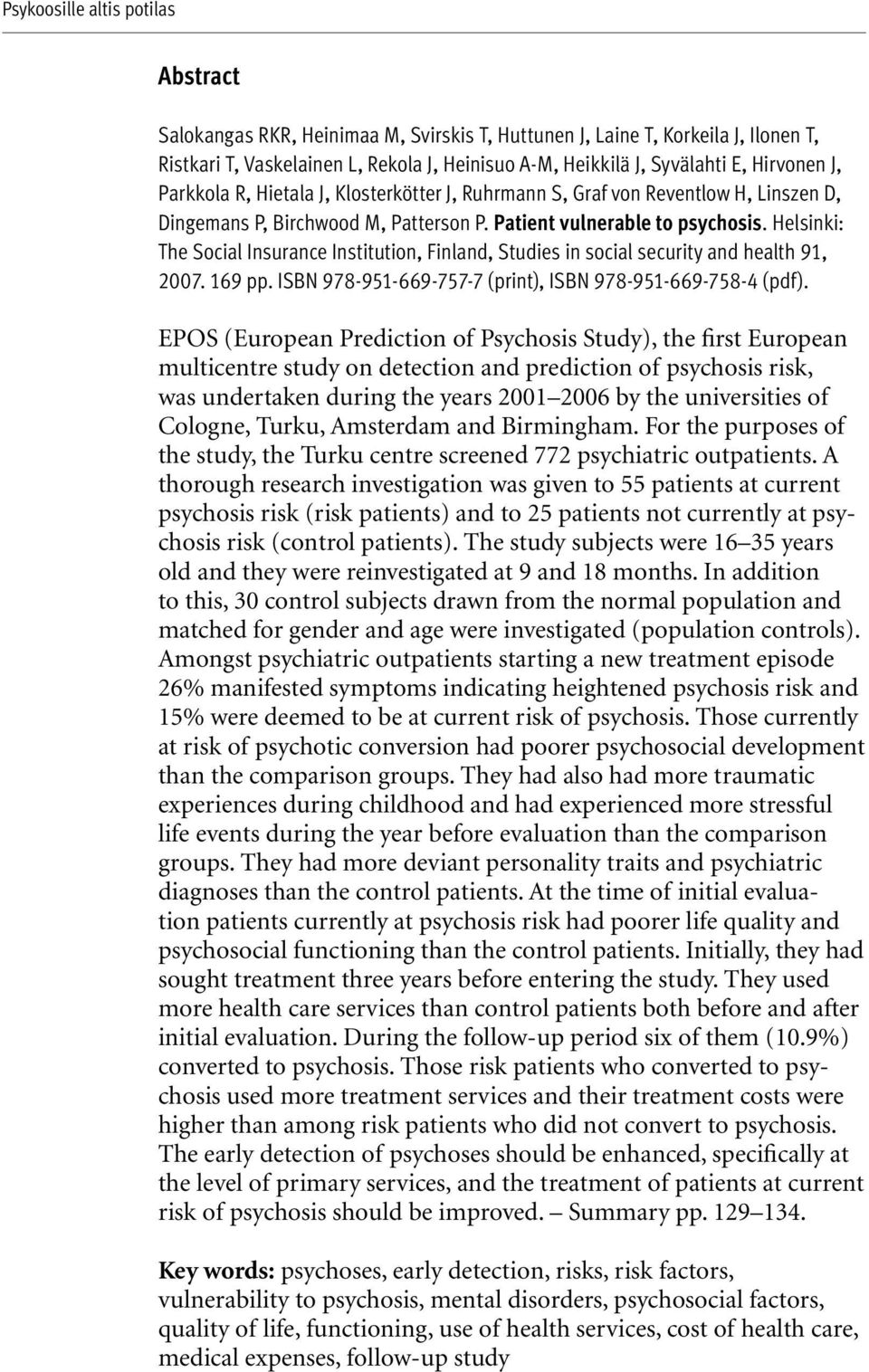 Helsinki: The Social Insurance Institution, Finland, Studies in social security and health 91, 2007. 169 pp. ISBN 978-951-669-757-7 (print), ISBN 978-951-669-758-4 (pdf).