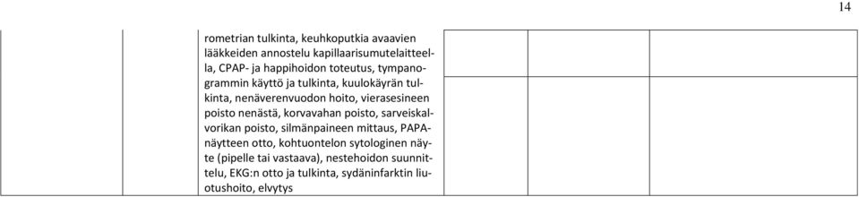 nenästä, krvavahan pist, sarveiskalvrikan pist, silmänpaineen mittaus, PAPAnäytteen tt, khtunteln