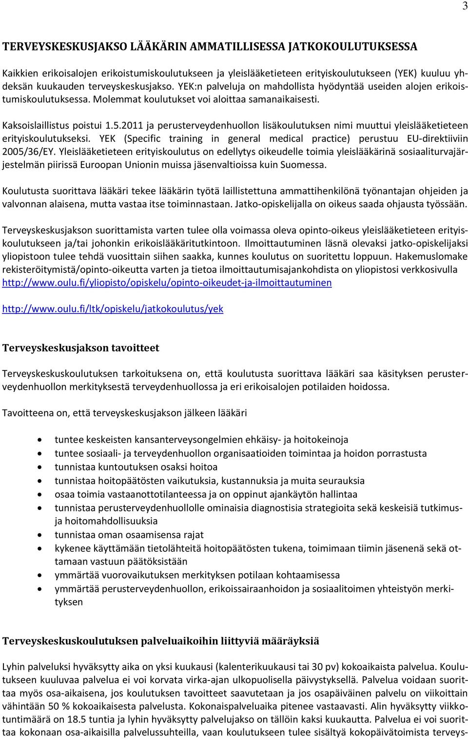 2011 ja perusterveydenhulln lisäkulutuksen nimi muuttui yleislääketieteen erityiskulutukseksi. YEK (Specific training in general medical practice) perustuu EU-direktiiviin 2005/36/EY.