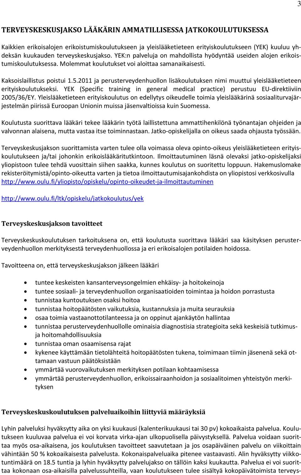 2011 ja perusterveydenhulln lisäkulutuksen nimi muuttui yleislääketieteen erityiskulutukseksi. YEK (Specific training in general medical practice) perustuu EU-direktiiviin 2005/36/EY.