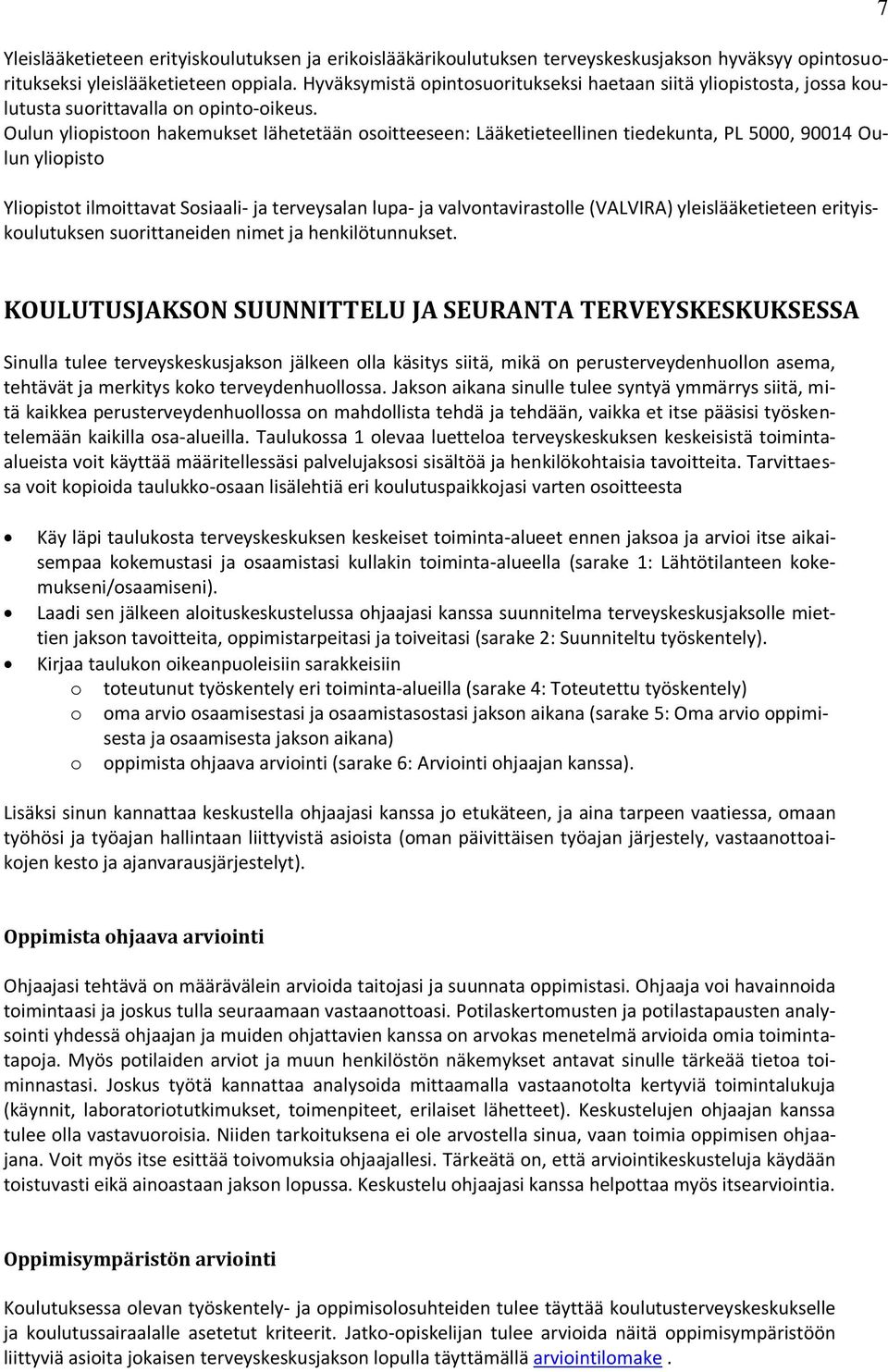 Oulun ylipistn hakemukset lähetetään sitteeseen: Lääketieteellinen tiedekunta, PL 5000, 90014 Oulun ylipist Ylipistt ilmittavat Ssiaali- ja terveysalan lupa- ja valvntavirastlle (VALVIRA)