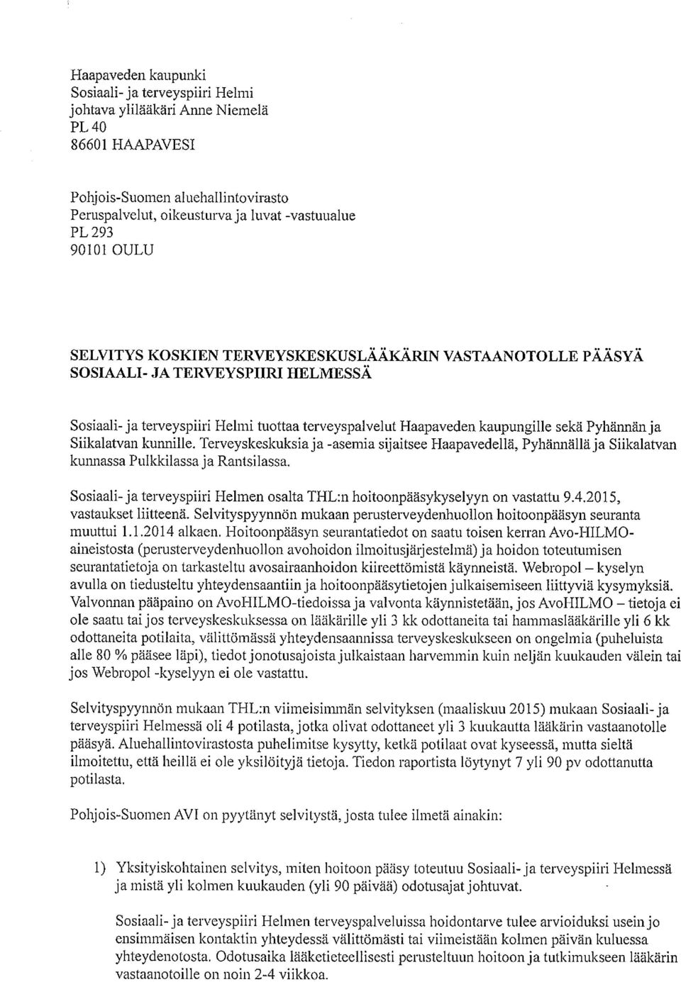 Siikalatvan kunnille. Terveyskeskuksiaja -asemia sijaitsee Haapavedellä, Pyhännälläja Siikalatvan kunnassa Pulkkilassa ja Rantsilassa.