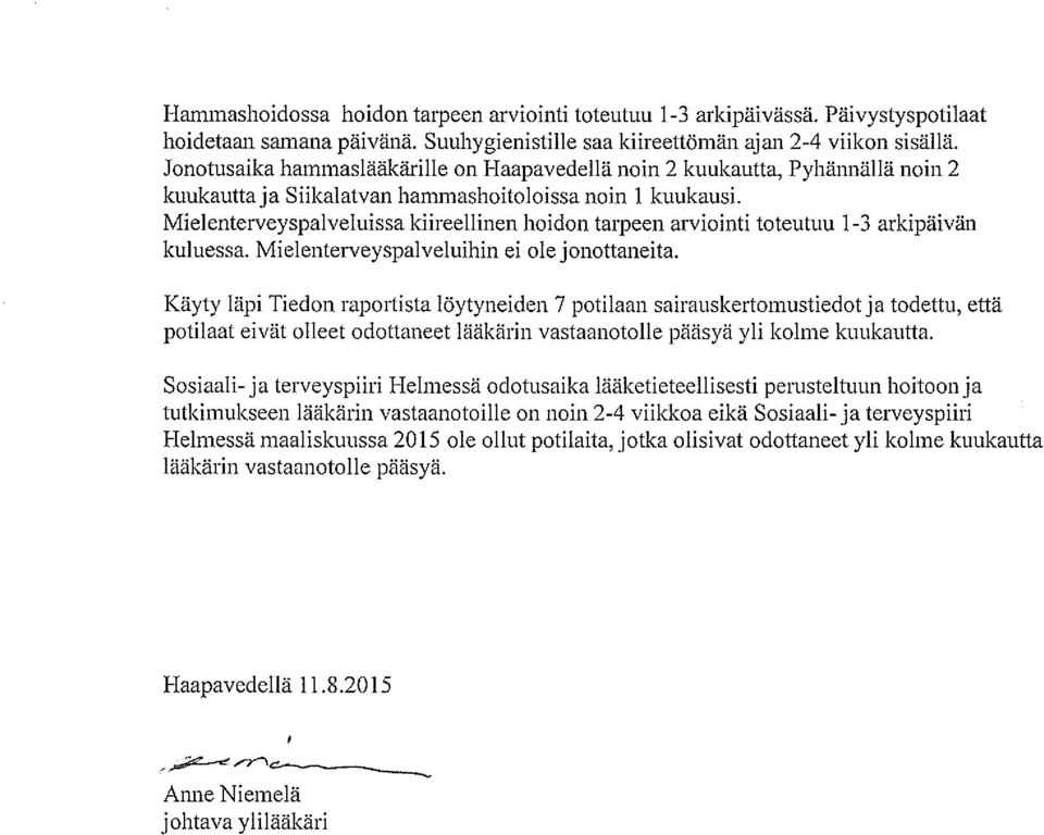 Mielenterveyspalveluissa kiireellinen hoidon tarpeen arviointi toteutuu 1-3 arkipäivän kuluessa. Mielenterveyspalveluihin ei ole jonottaneita.