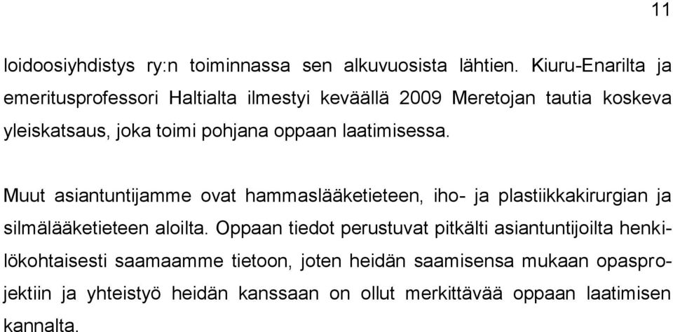 oppaan laatimisessa. Muut asiantuntijamme ovat hammaslääketieteen, iho- ja plastiikkakirurgian ja silmälääketieteen aloilta.