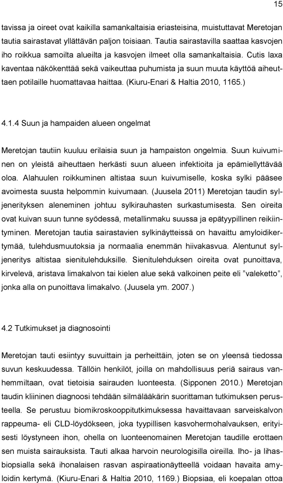 Cutis laxa kaventaa näkökenttää sekä vaikeuttaa puhumista ja suun muuta käyttöä aiheuttaen potilaille huomattavaa haittaa. (Kiuru-Enari & Haltia 2010