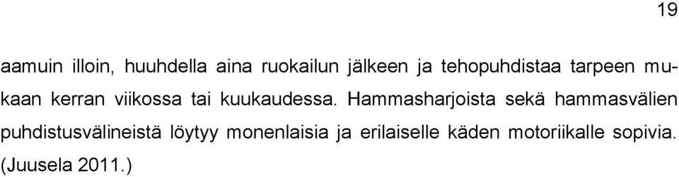 Hammasharjoista sekä hammasvälien puhdistusvälineistä löytyy